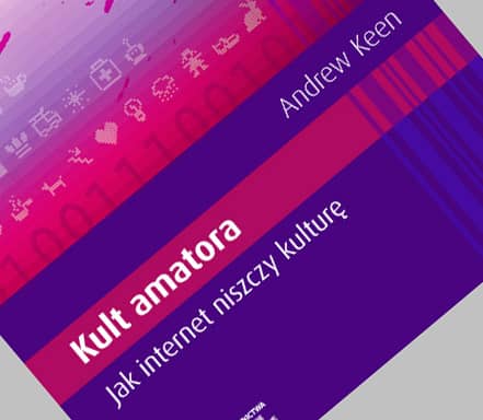 “Kult Amatora. Jak internet niszczy kulturę” – Recenzja książki